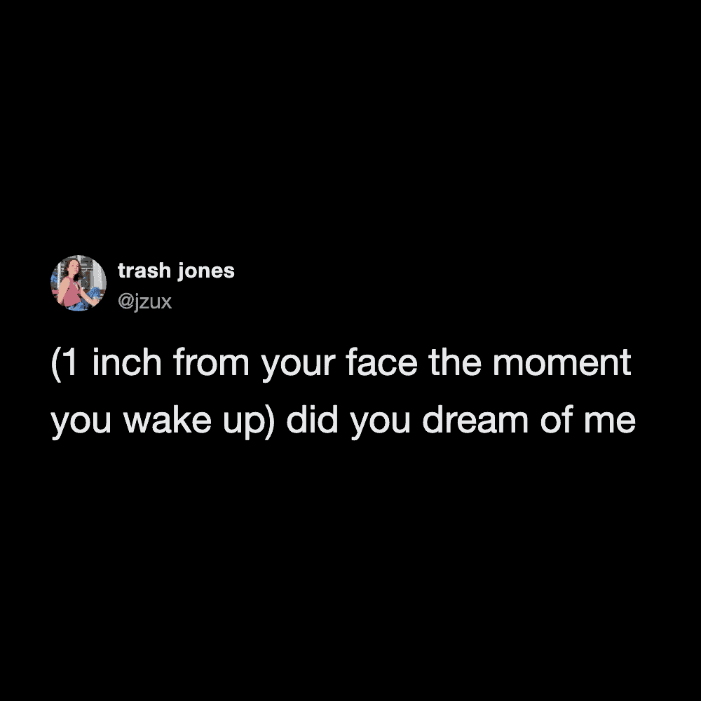 Humorous tweet about waking up and dreaming of someone, with a black background and white text.
