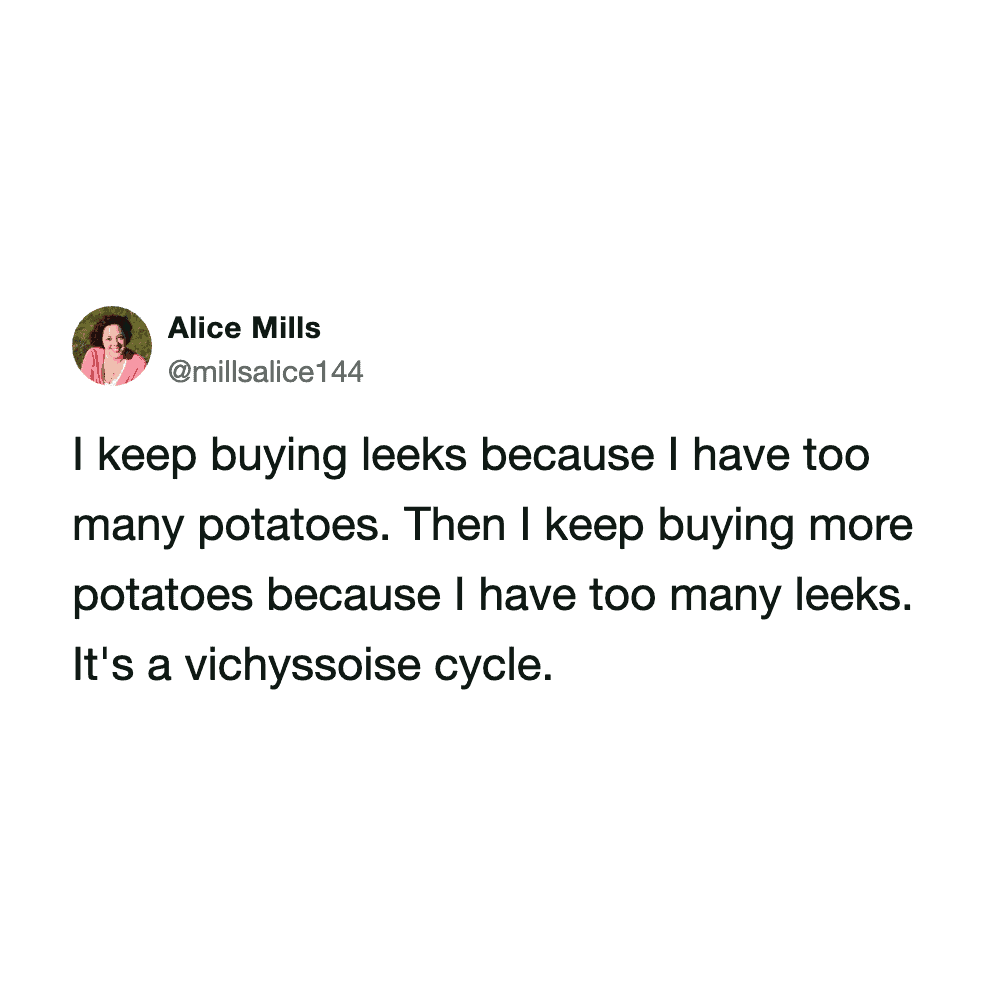 Humorous tweet about buying leeks and potatoes, highlighting a cycle of excess.
