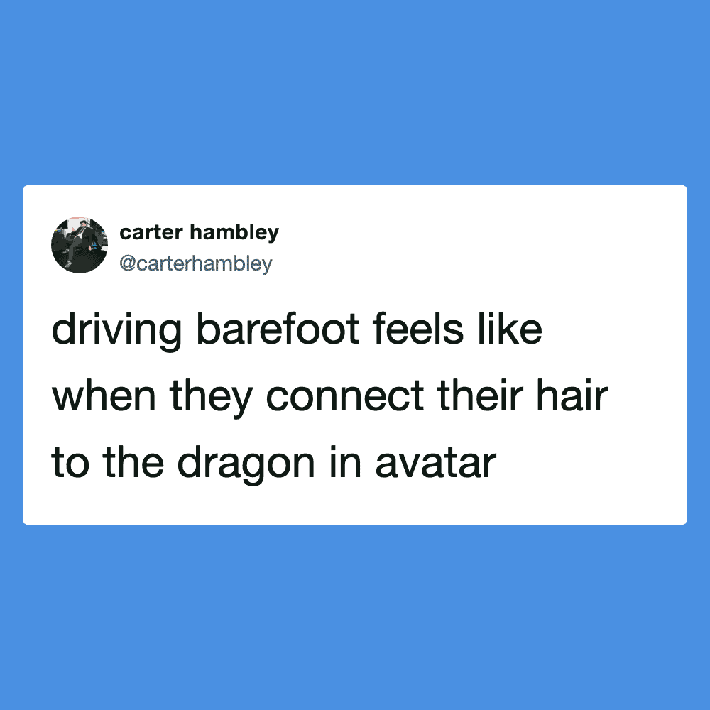 Humorous tweet about barefoot driving and connecting hair to a dragon in avatar.