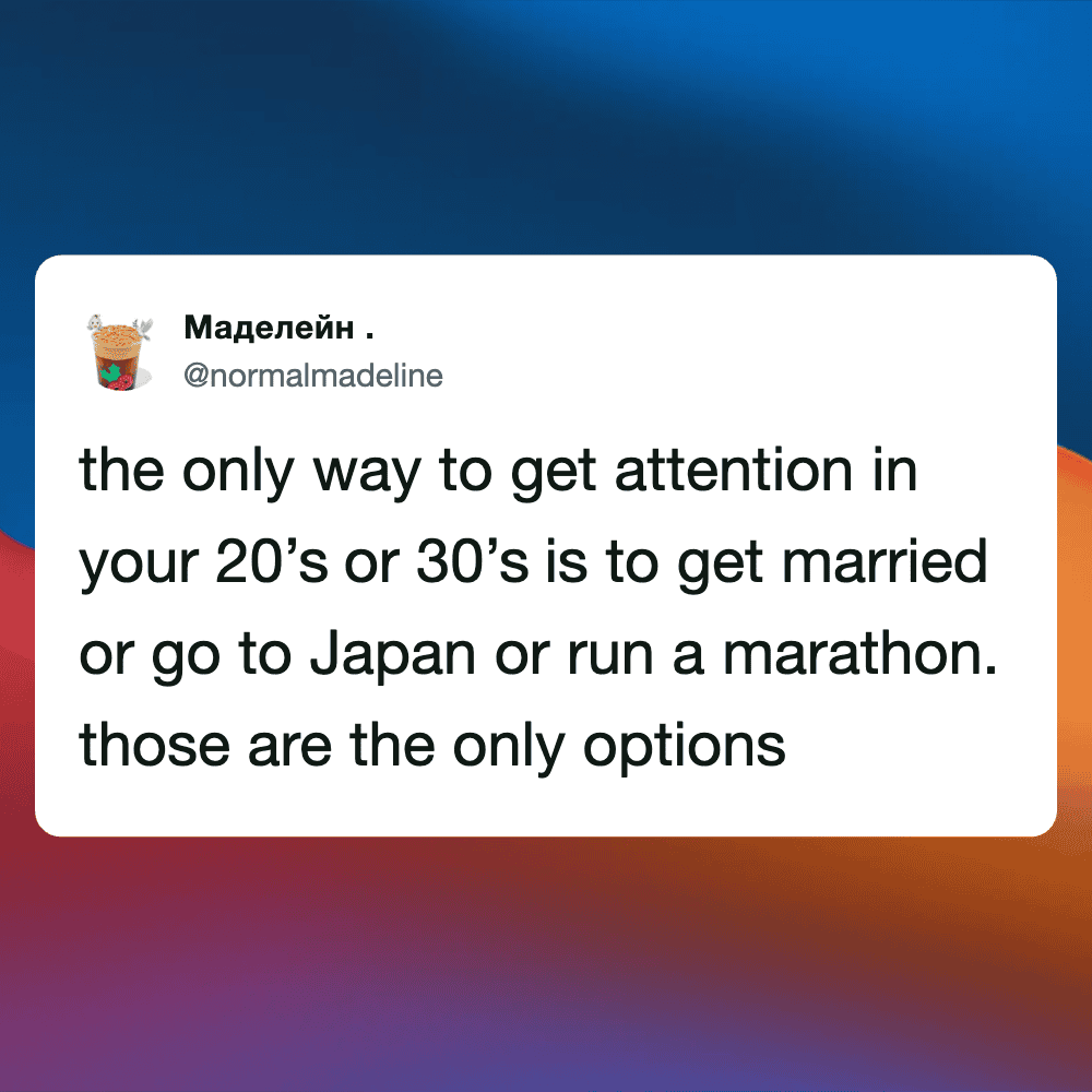 Humorous tweet about getting attention through marriage, Japan, or marathons.