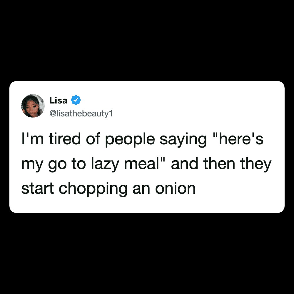 Humorous tweet about people saying "lazy meal" and chopping onions.