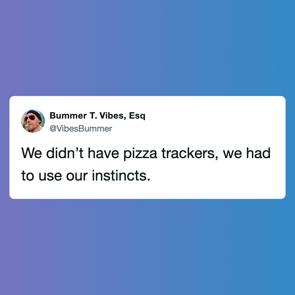 Funny meme from Pleated Jeans about using instincts instead of pizza trackers.