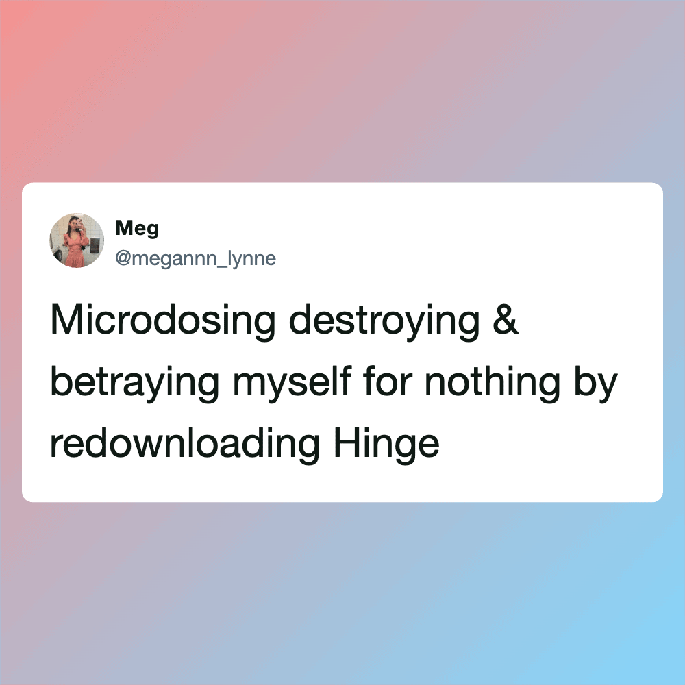Humorous meme about microdosing and betrayal with a redownloaded hinge app.