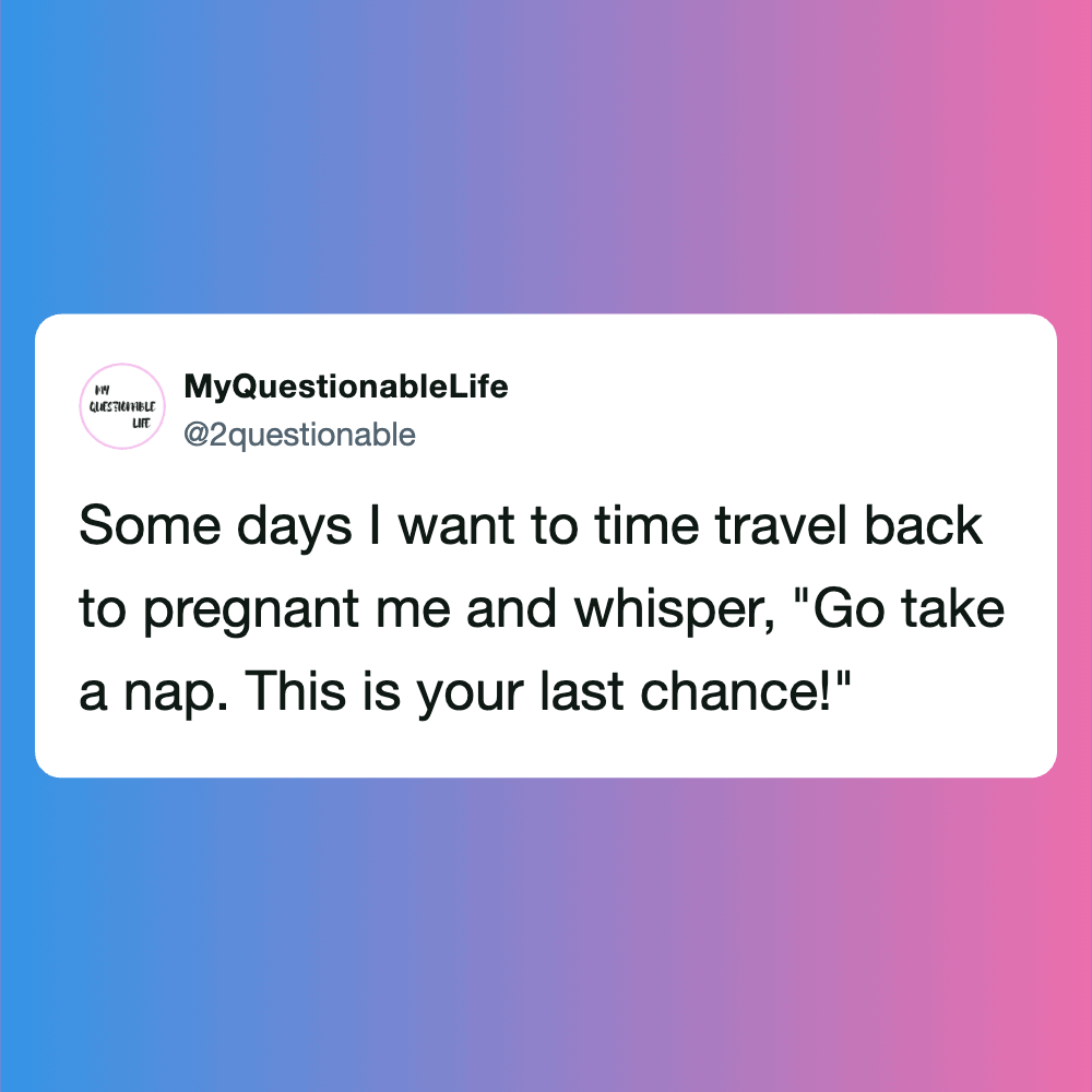 Funny pregnancy tweet about wanting to time travel back to pregnancy.