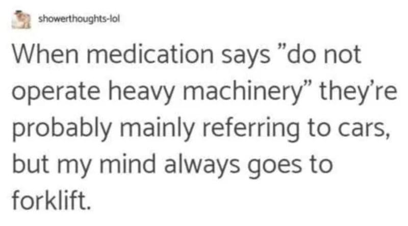 Illustration of a forklift with humorous caption about medication and heavy machinery.