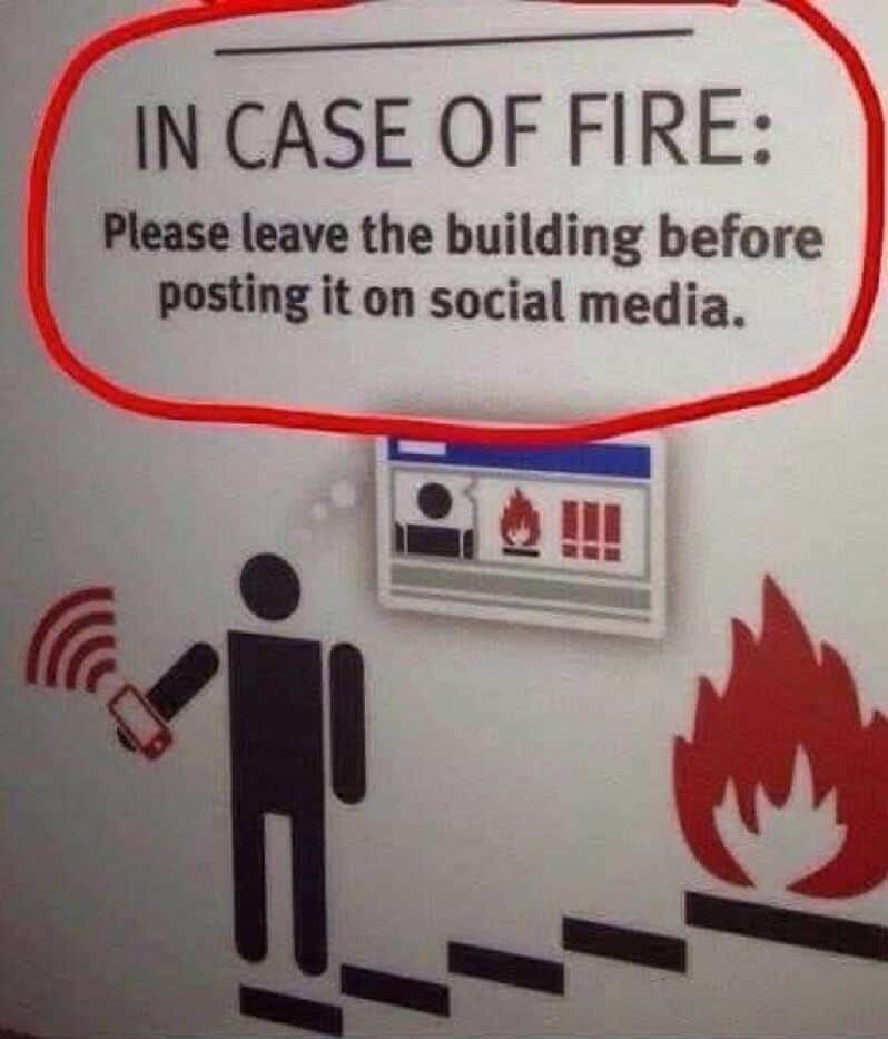 In case of fire: Please leave the building before posting on social media.