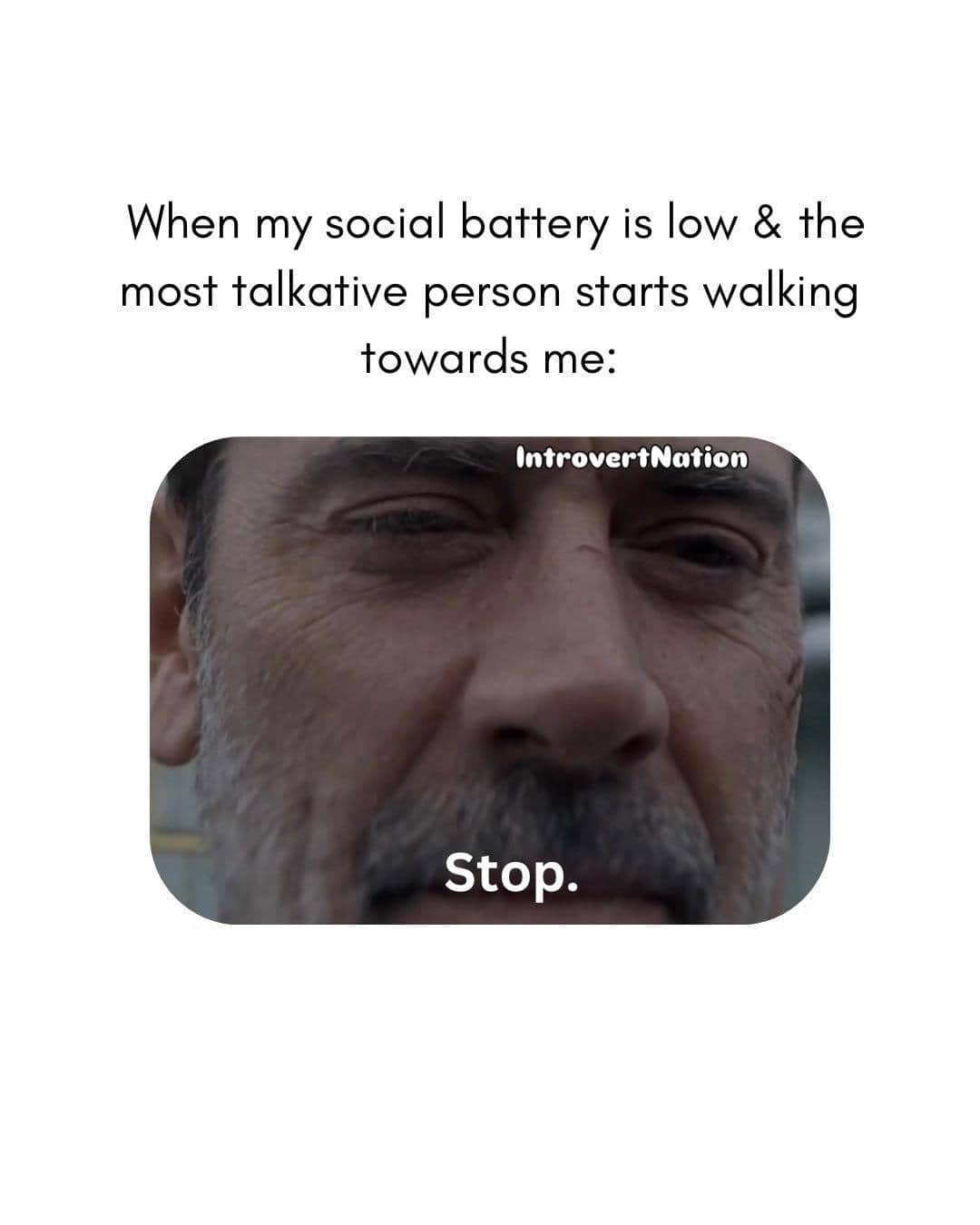 When my social battery is low & the most talkative person starts walking towards me: Stop.