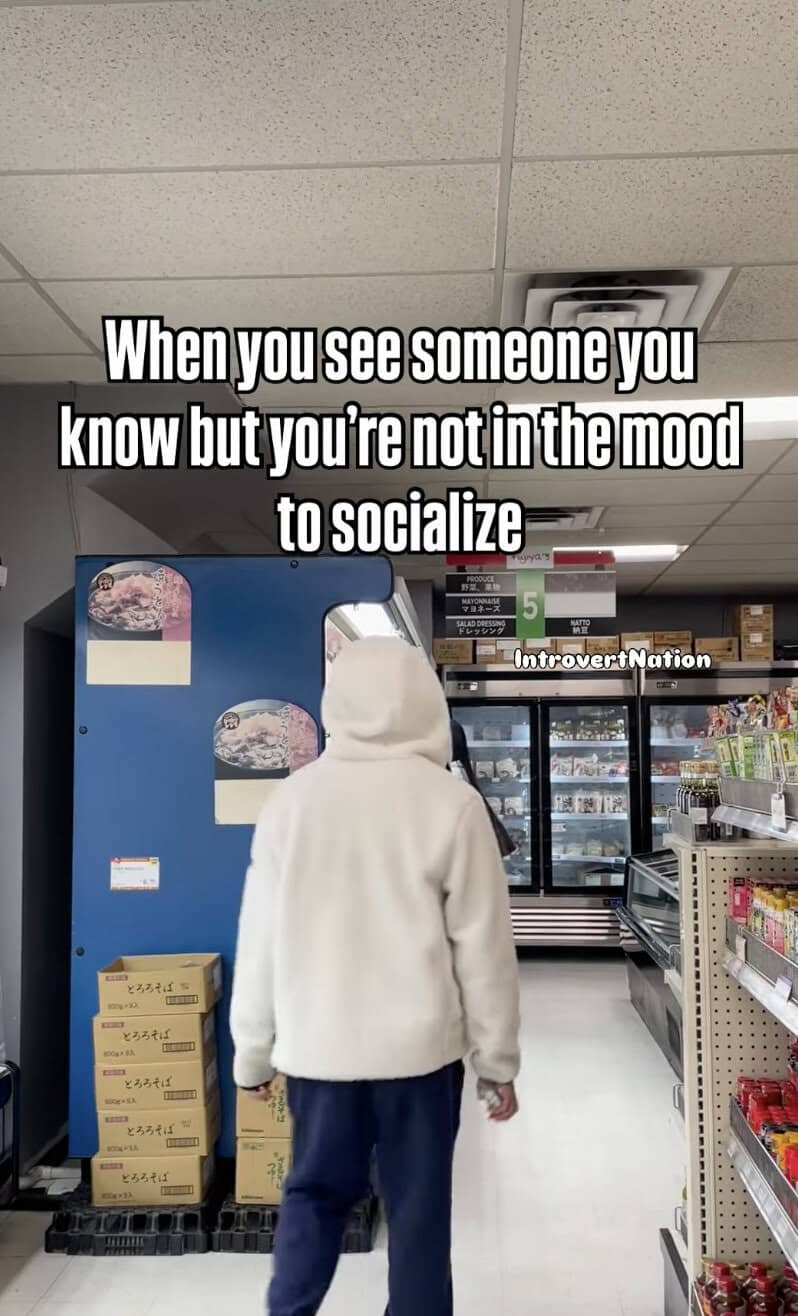 When you see someone you know but you're not in the mood to socialize.