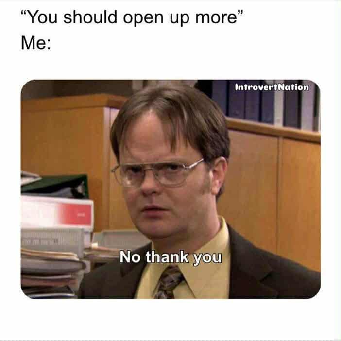 "You're opening up more" meme featuring Dwight Schrute from The Office with the caption "No thank yo.