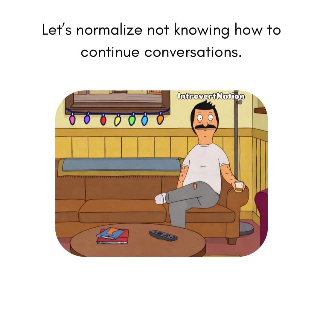 Let's normalize not knowing how to continue conversations.