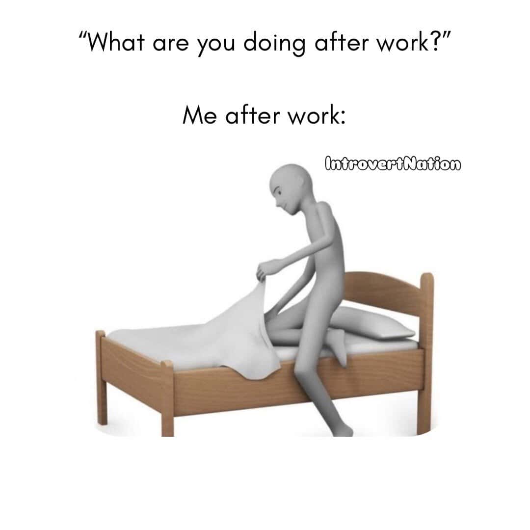 Relaxed person making bed with a humorous caption about after work activities.