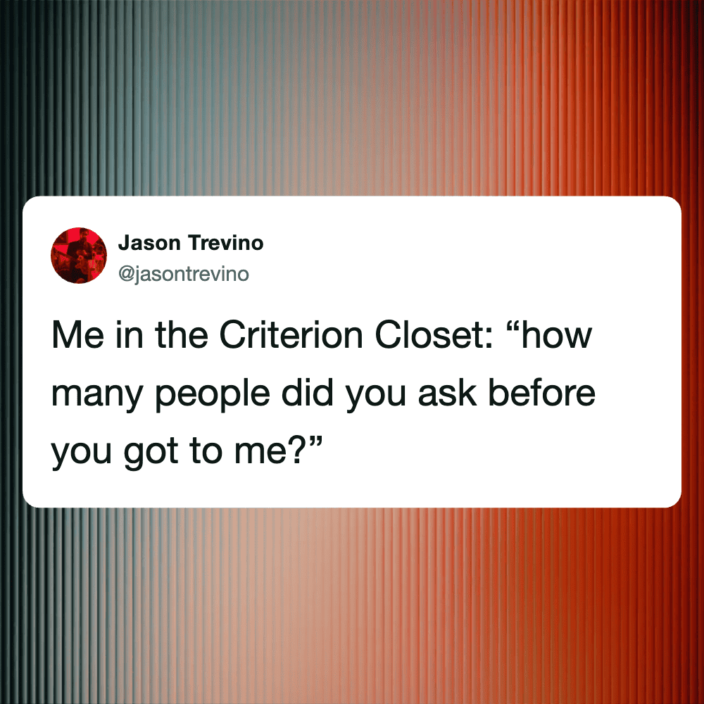Person in the Criterion Closet with humorous quote about asking questions.