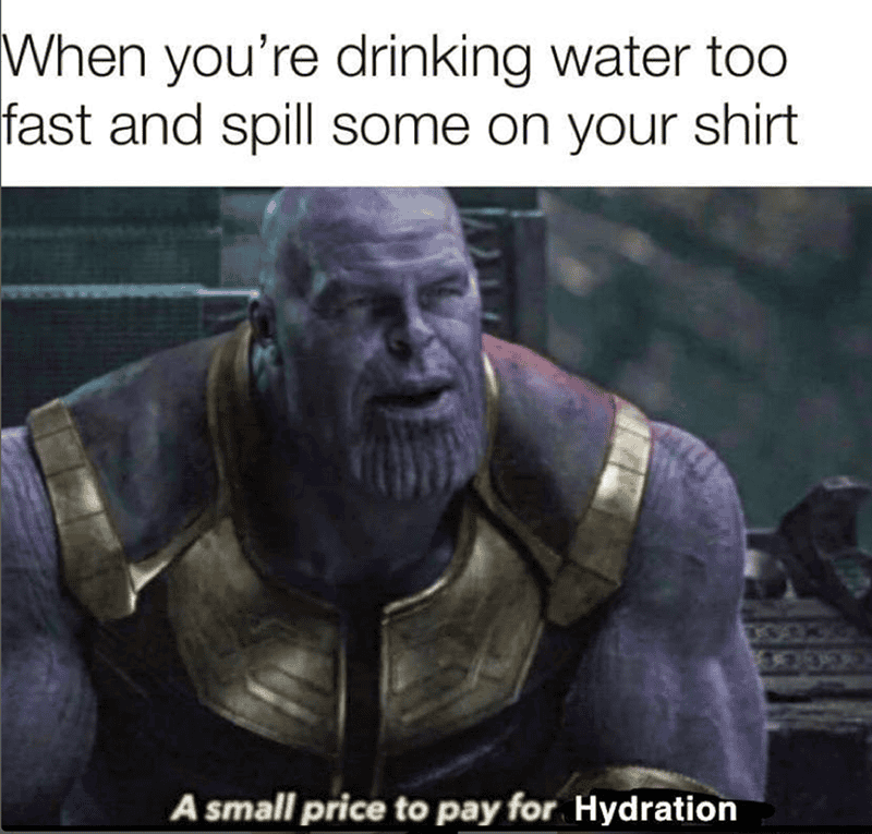 Thanos from Avengers with meme about spilling water on shirt.