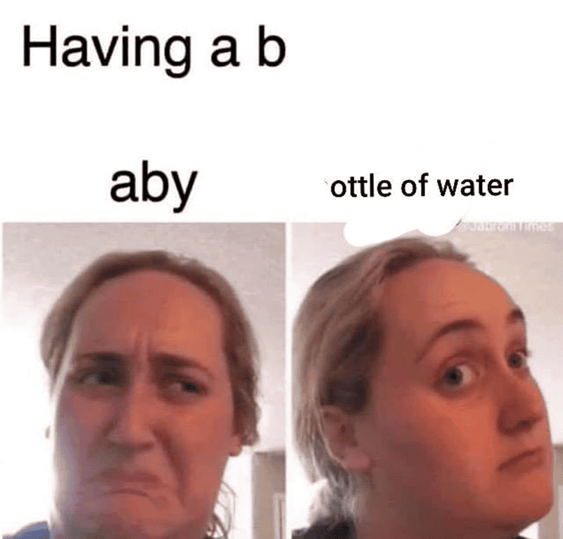 Humorous meme showing a woman with confused expression and text about having a baby.