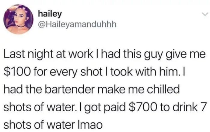 Funny meme from Pleated Jeans about getting paid for shots of water at work.