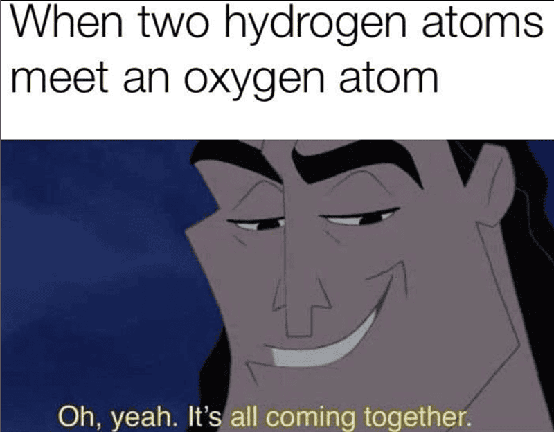 Humorous meme showing a confident cartoon character with the caption about hydrogen and oxygen atoms.