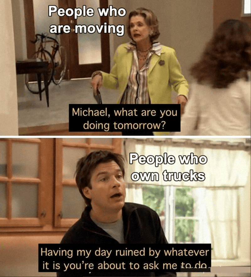 Humorous meme showing a woman asking about moving and a man about owning trucks.