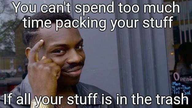 Humorous meme of a man with text about packing tips and trash.