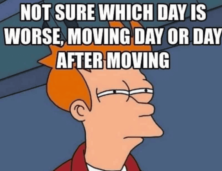 Funny meme featuring Fry from Futurama about moving day confusion.