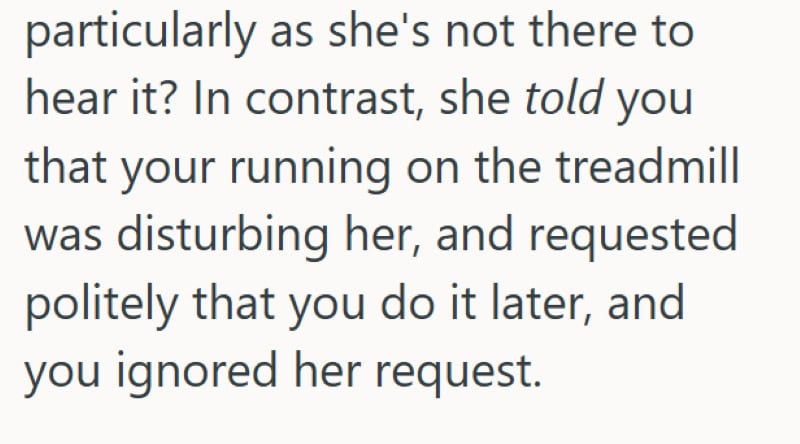 "She told you that your running on the treadmill was disturbing her".