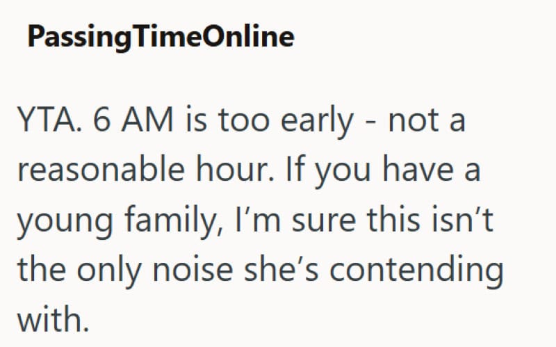 YTA. 6 AM is too early - not a reasonable hour. If you have a young family, I’m sure this isn’t the.