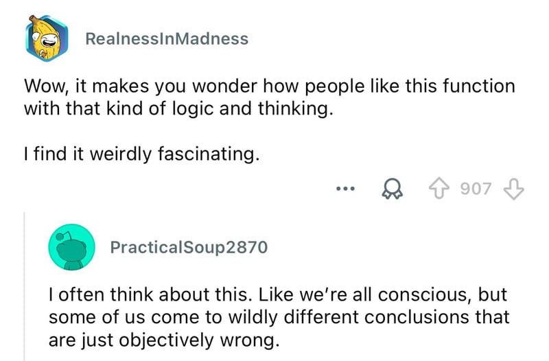 Wow, it makes you wonder how people like this function with that kind of logic and thinking.