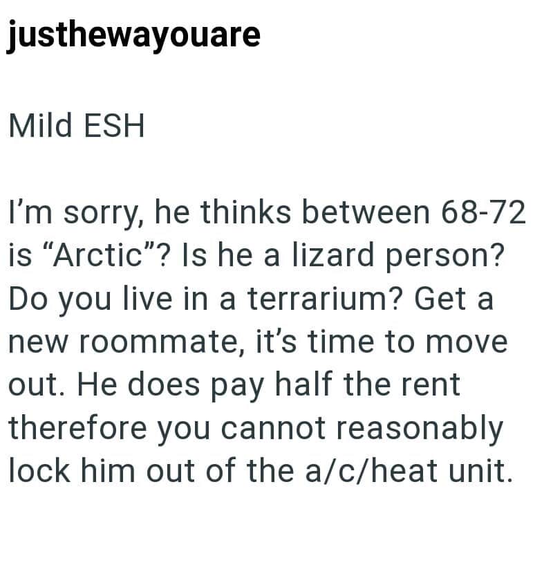 Mild ESH - He thinks between 68-72 is "Arctic" and pays half rent, can't lock him out of heat unit.