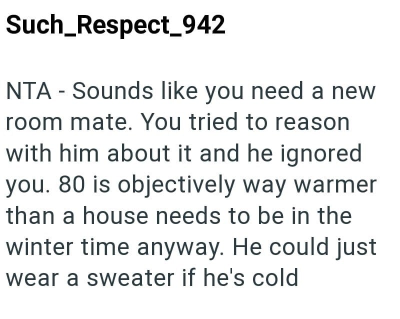 NTA - You need a new room mate; he ignored your reasoning, 80 is warmer than winter, he could wear a.
