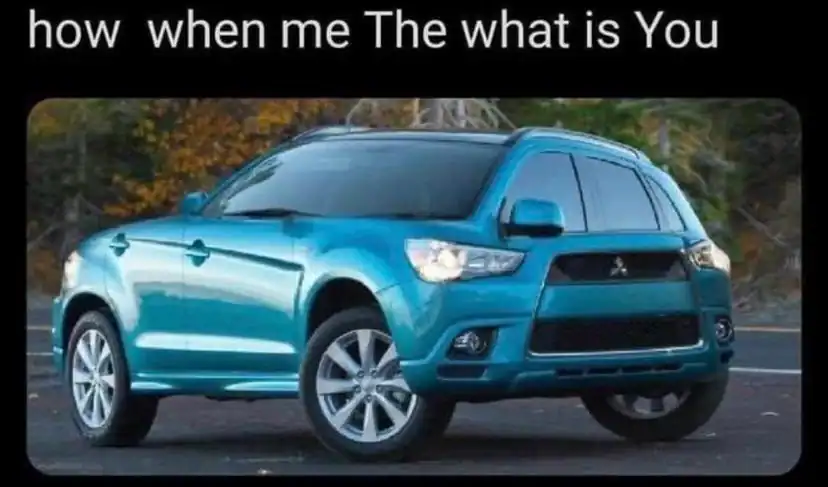 Blue SUV with humorous text overlay "how when me The what is You".