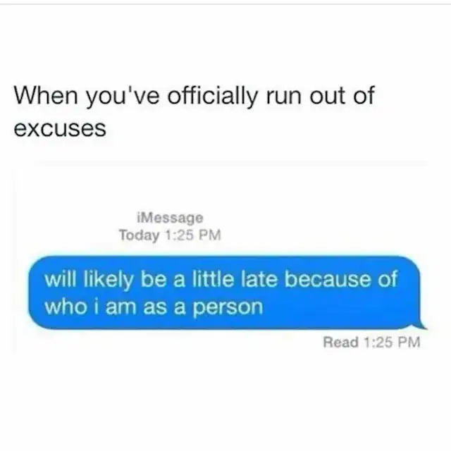 Humorous text message about running out of excuses for being late.
