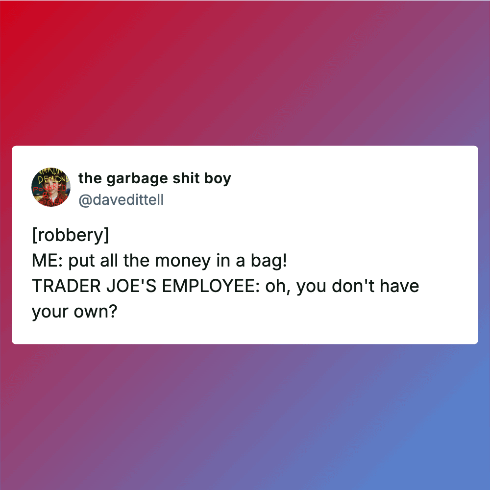 Trader Joe's employee humorously responds to a customer's joke about money in a bag.