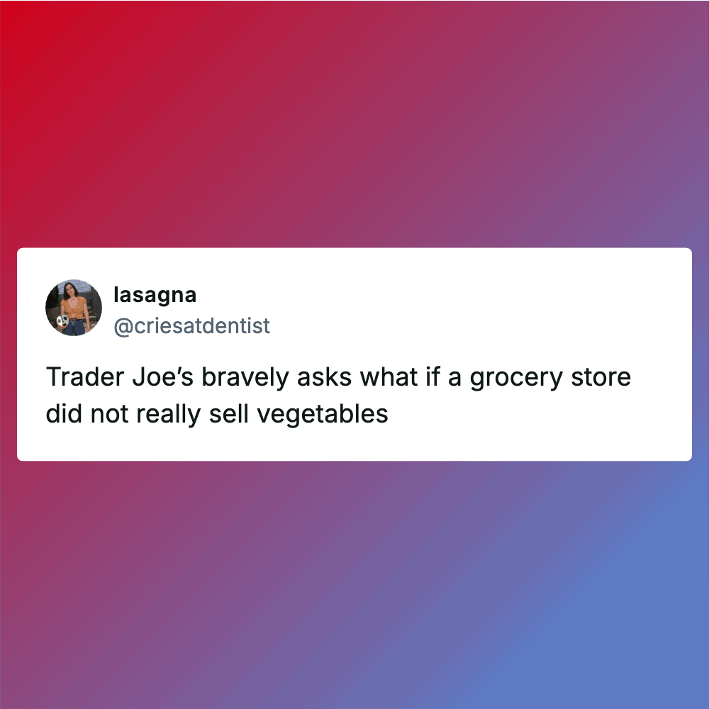 Humorous image of Trader Joe's with a caption about vegetables.