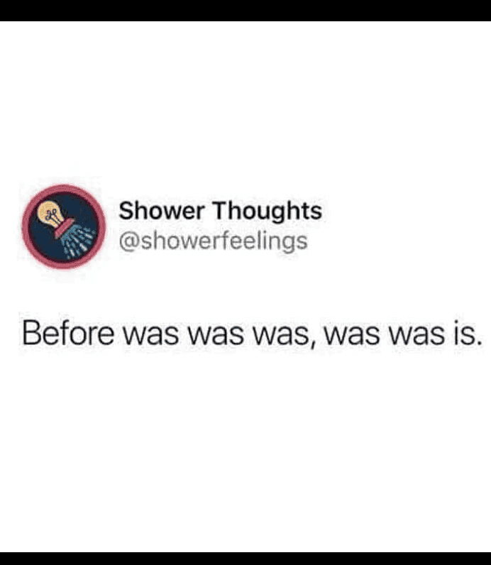 Humorous shower thought meme with a witty quote about the past.
