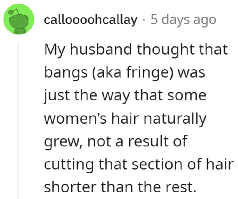 Husband thought bangs were natural hair growth, not cut hair (fringe).