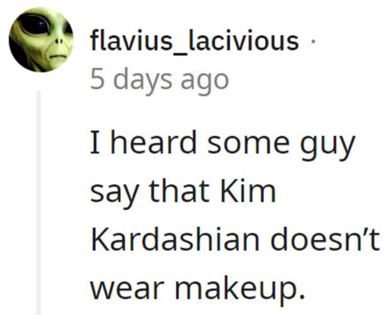 User comment about Kim Kardashian not wearing makeup, from flavius_lacivious.
