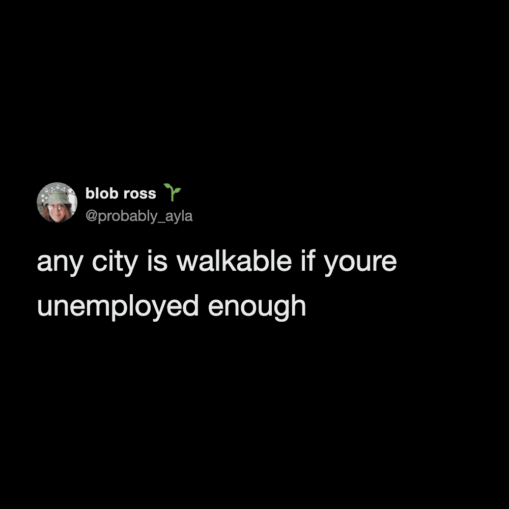 Humorous meme about city walkability and unemployment challenges.