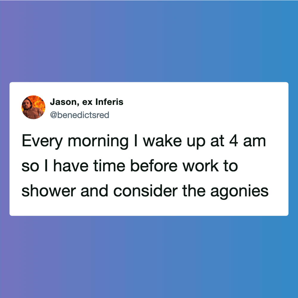 Woke up at 4 am to shower and consider the agonies.