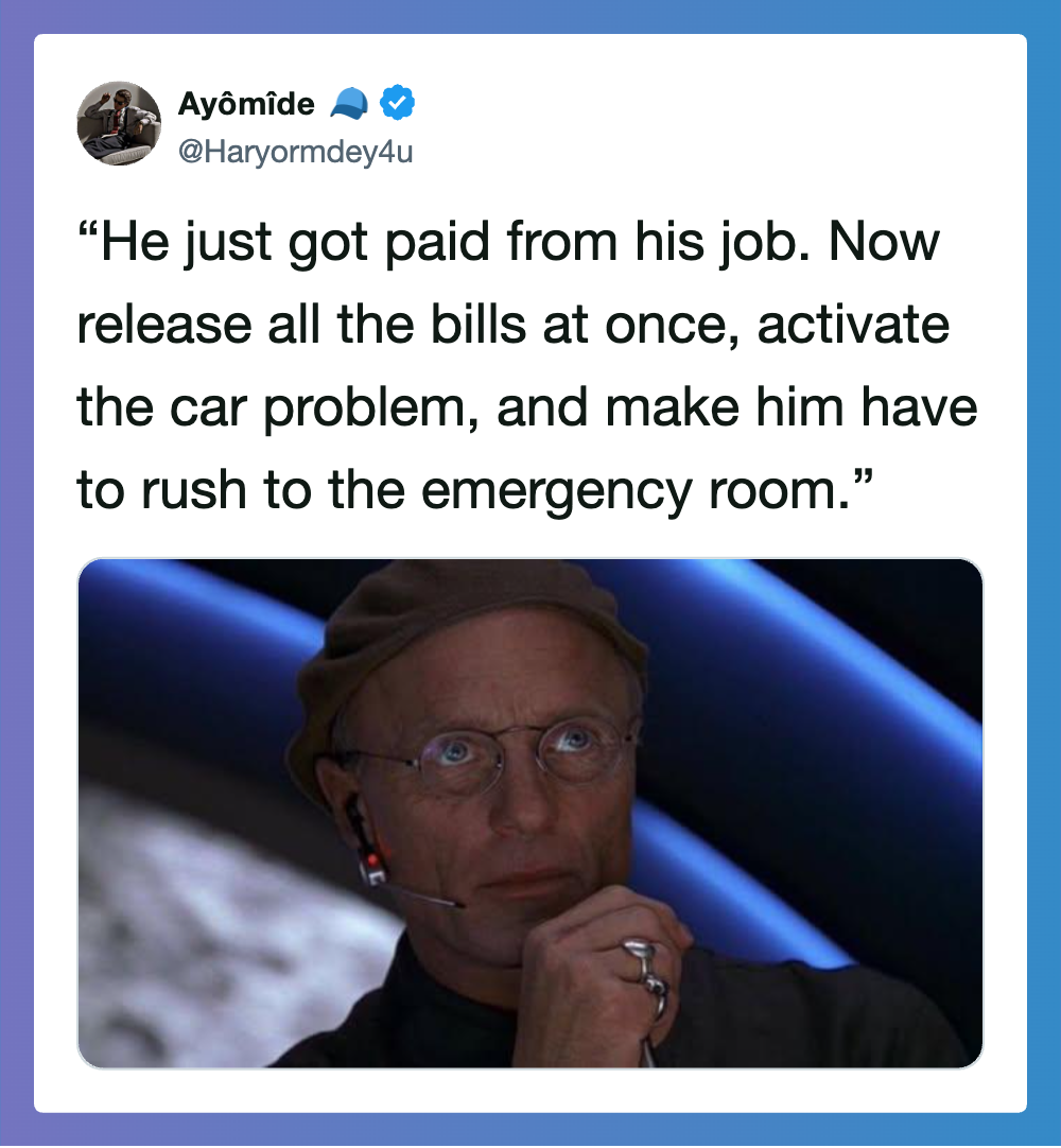 "He just got paid from his job. Now release all the bills at once, activate the car problem, and mak.