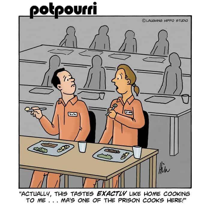 "Actually, this tastes exactly like home cooking to me... Ma's one of the prison cooks here!".