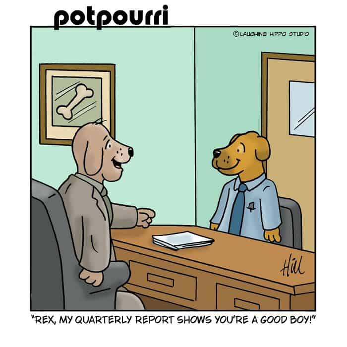 REX, MY QUARTERLY REPORT SHOWS YOU'RE A GOOD BOY!.