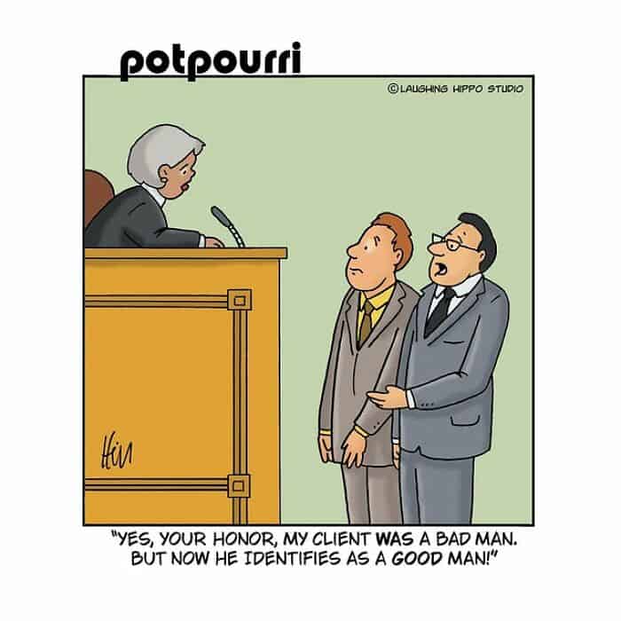 "Yes, your honor. My client was a bad man, but now he identifies as a good man!".