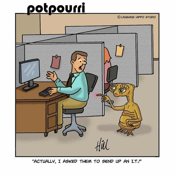 "Actually, I asked them to send up an I.T.!".