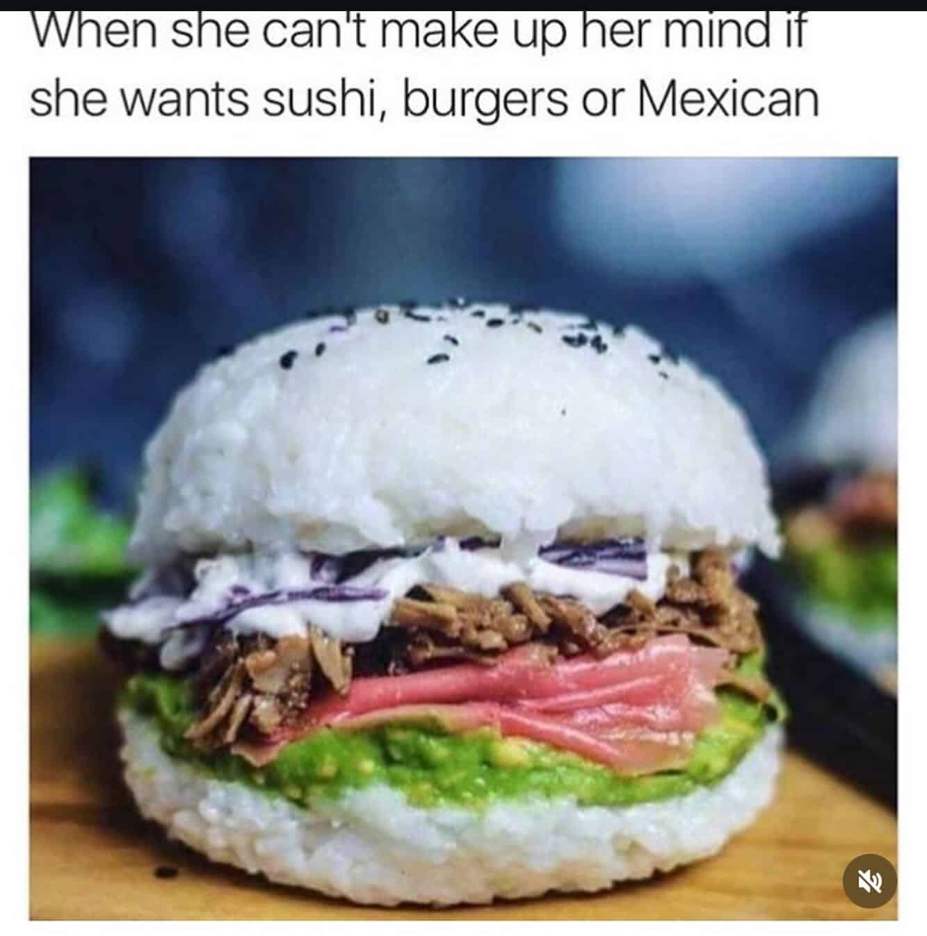 When she can't make up her mind if she wants sushi, burgers or Mexican.