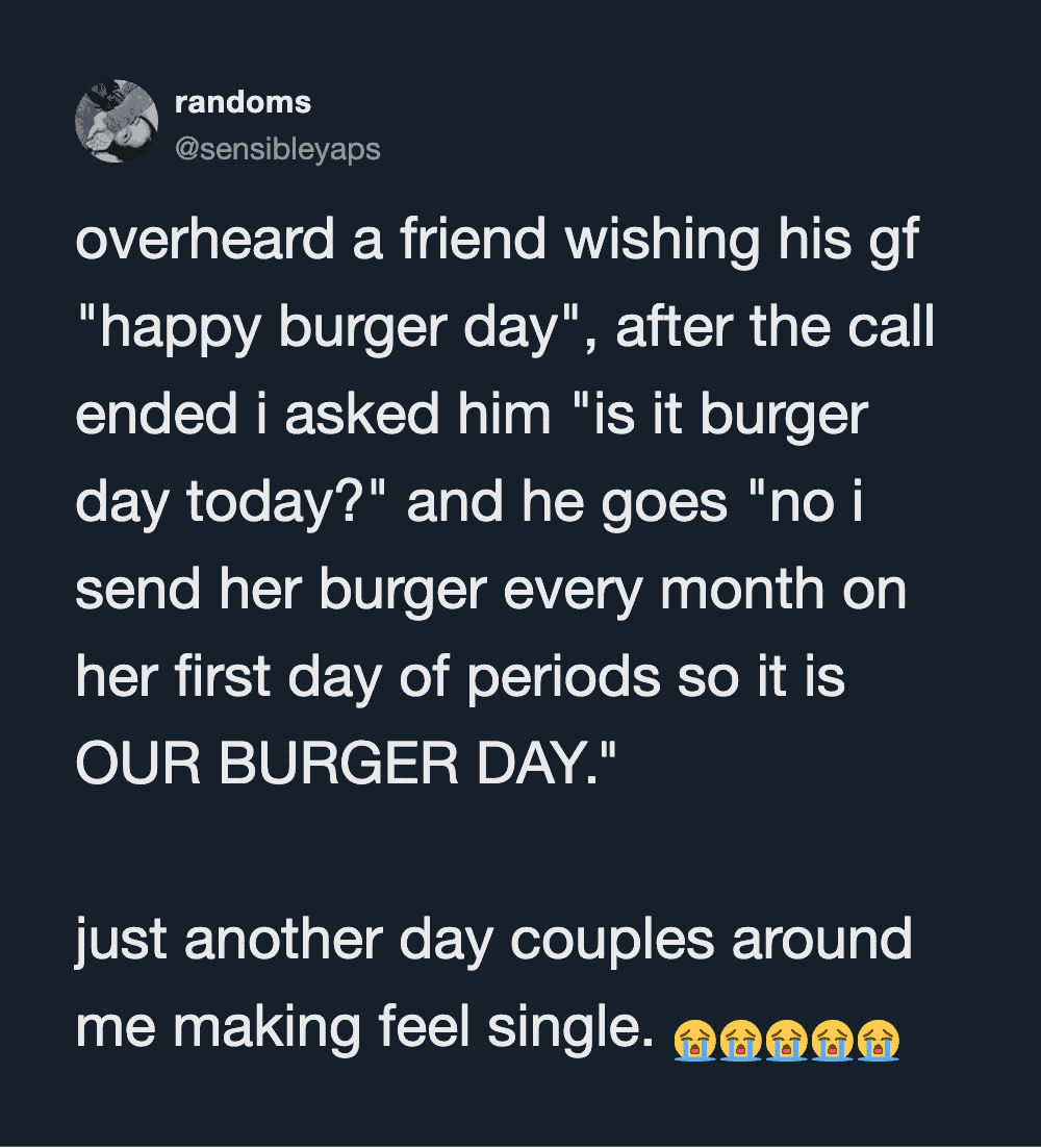 Overheard a friend wishing his girlfriend "happy burger day" after the call ended.