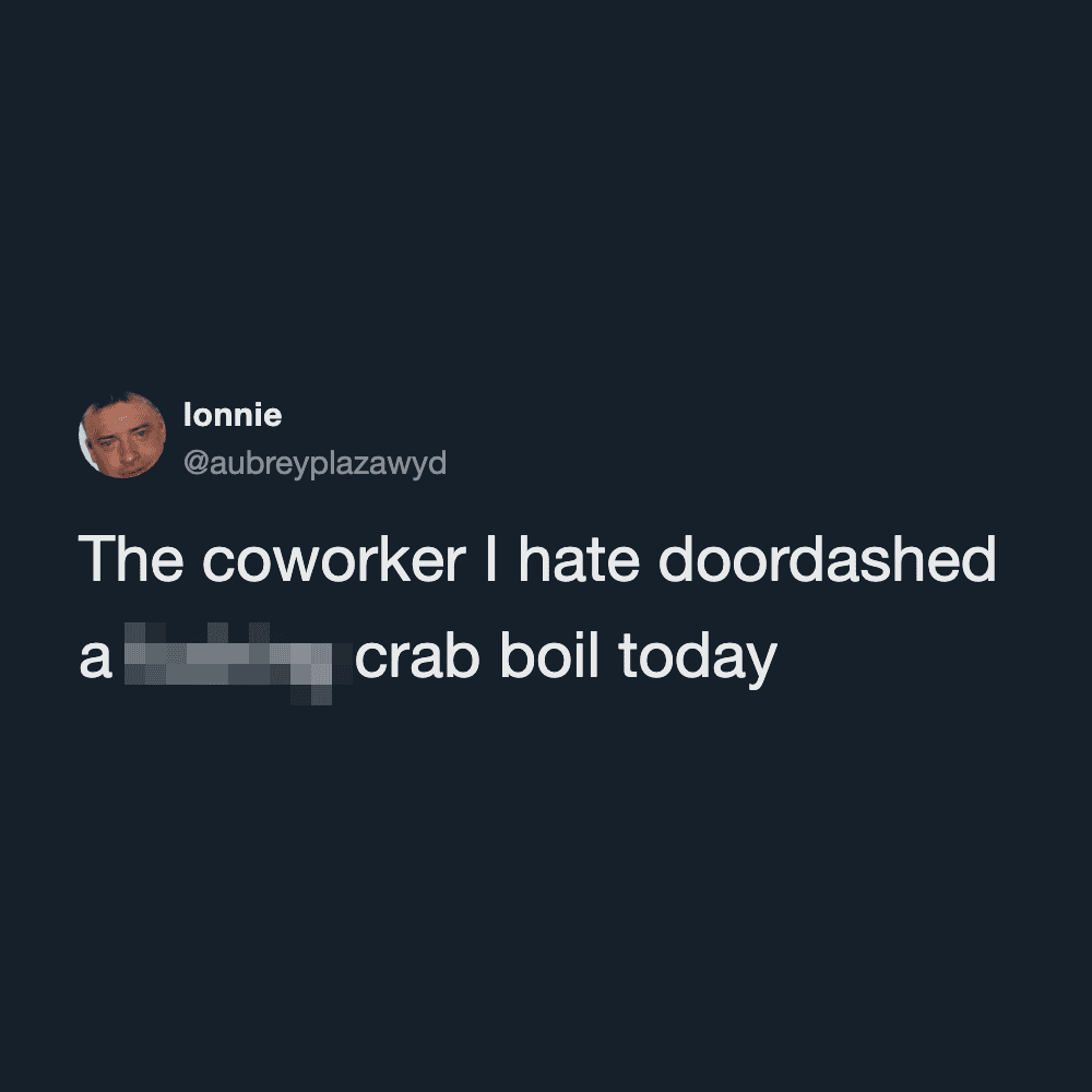 The coworker I hate doordashed a crab boil today.