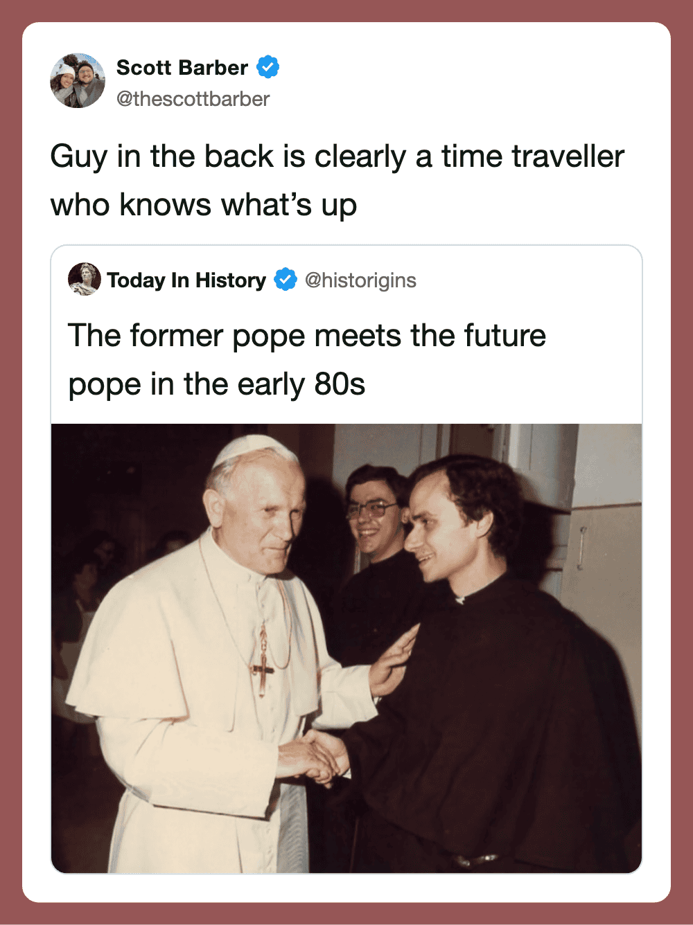Guy in back is a time traveler who knows what's up, meeting the pope in the early 80s.