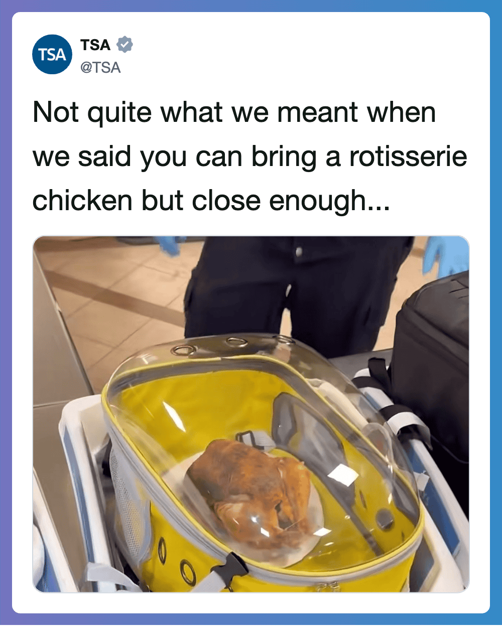 TSA humor about bringing a rotisserie chicken in a clear container.