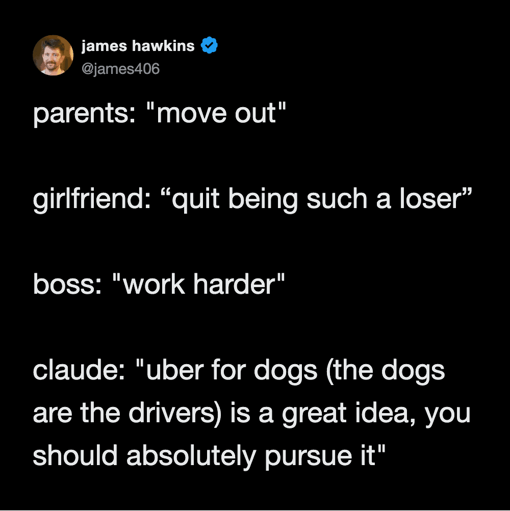 "Parents: move out, girlfriend: quit being such a loser, boss: work harder, Claude: uber for dogs (t.