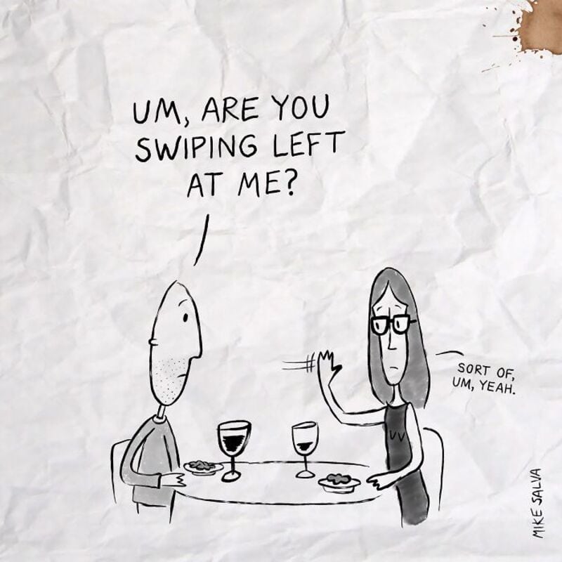UM, ARE YOU SWIPING LEFT AT ME?.