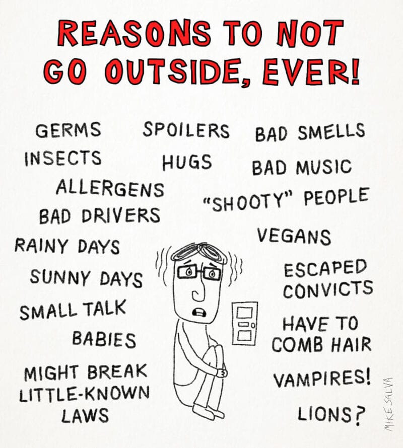 Reasons to not go outside, ever! Germs, spoilers, bad smells, insects, hugs, bad music, allergens, ".